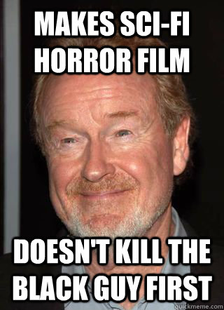 makes scifi horror film doesnt kill the black guy first -