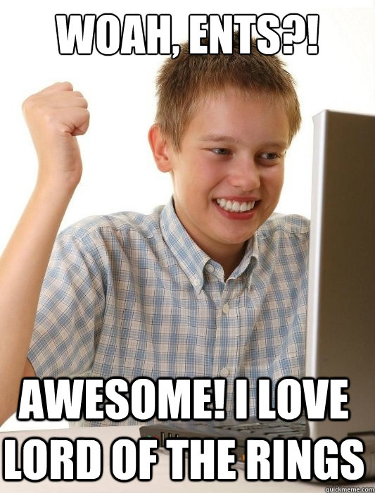 woah ents awesome i love lord of the rings - First Day on the Internet Kid