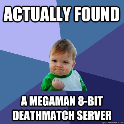 actually found a megaman 8bit deathmatch server - Success Kid