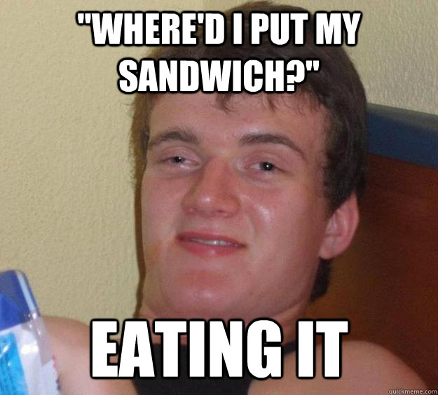 whered i put my sandwich eating it - 10 Guy