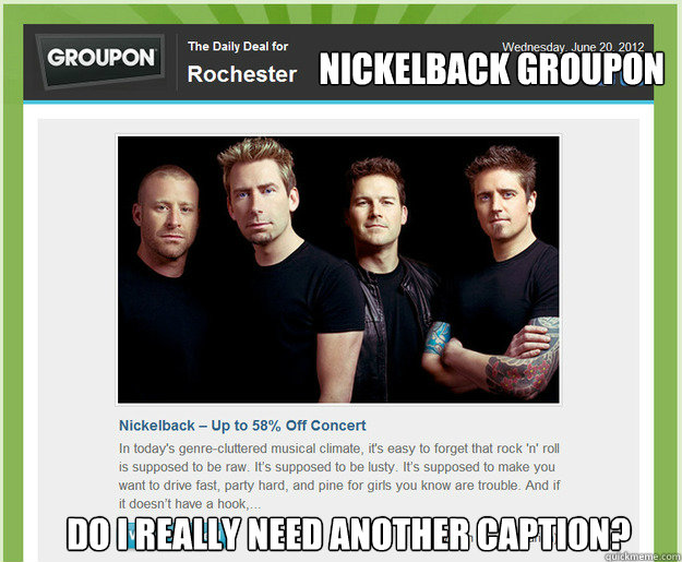 nickelback groupon do i really need another caption - Nickelback Groupon