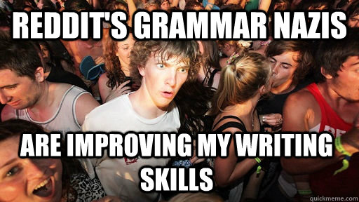 reddits grammar nazis are improving my writing skills - Sudden Clarity Clarence