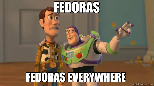 fedoras fedoras everywhere - Everywhere