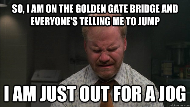 so i am on the golden gate bridge and everyones telling me -
