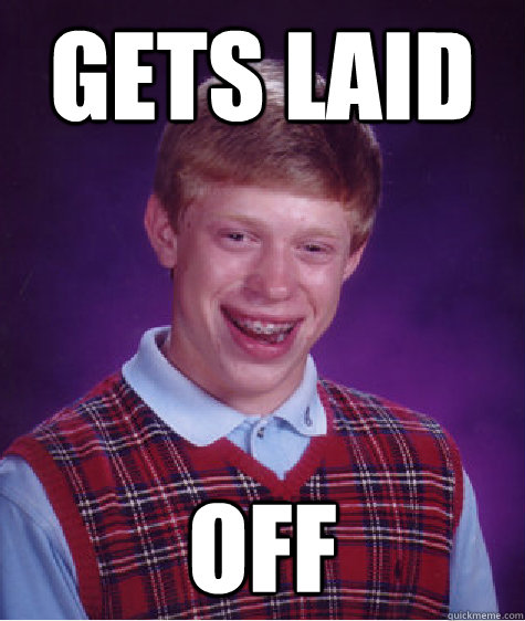 gets laid off - Bad Luck Brian