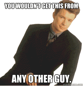you wouldnt get this from any other guy - Overly Attached Boyfriend