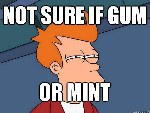 not sure if gum or mint - Futurama Fry