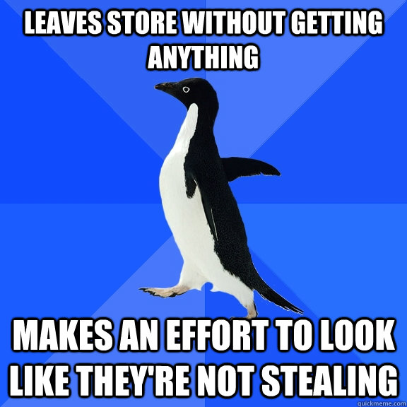 leaves store without getting anything makes an effort to loo - Socially Awkward Penguin