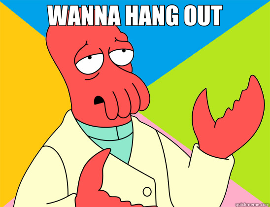 WANNA HANG OUT - Futurama Zoidberg
