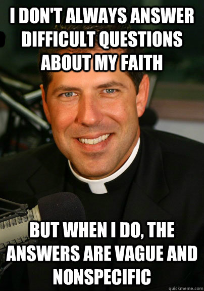 i dont always answer difficult questions about my faith but -