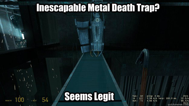 inescapable metal death trap seems legit - Freeman