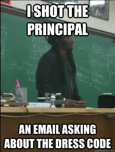 i shot the principal an email asking about the dress code - Rasta Science Teacher