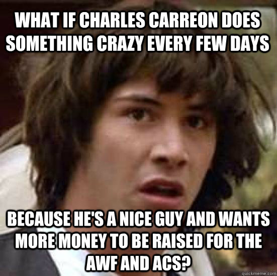 what if charles carreon does something crazy every few days - conspiracy keanu