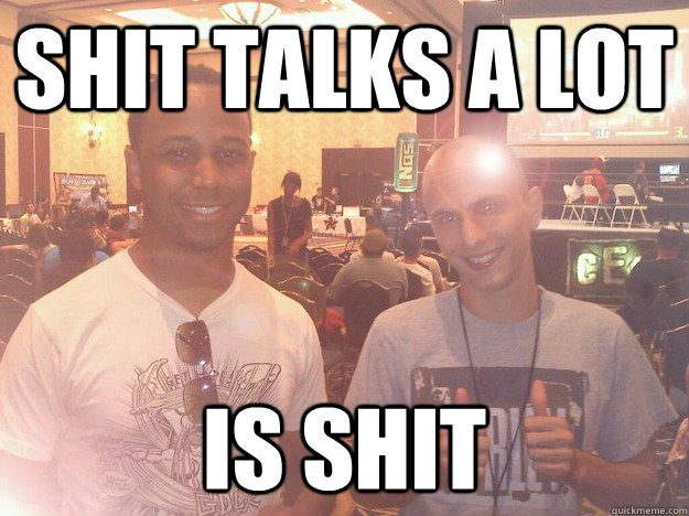 shit talks a lot is shit - Bodacious Billy