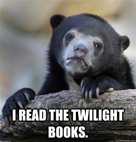 i read the twilight books - Confession Bear