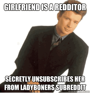 girlfriend is a redditor secretly unsubscribes her from lady - Overly Attached Boyfriend