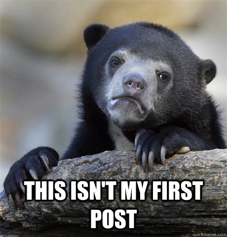 this isnt my first post - Confession Bear