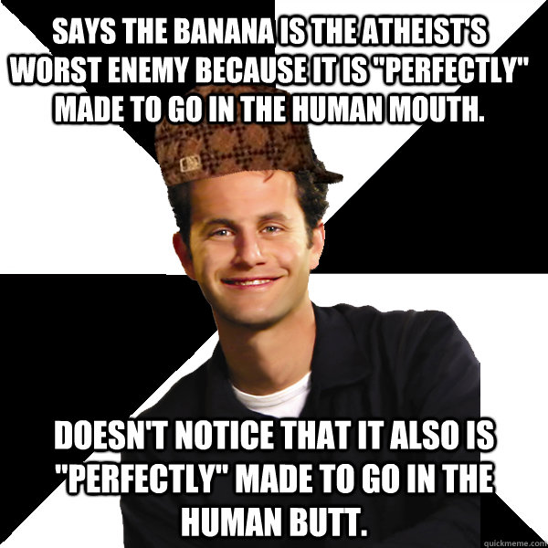 says the banana is the atheists worst enemy because it is - Scumbag Christian