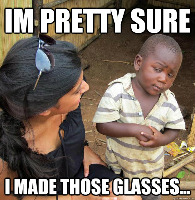 im pretty sure i made those glasses -