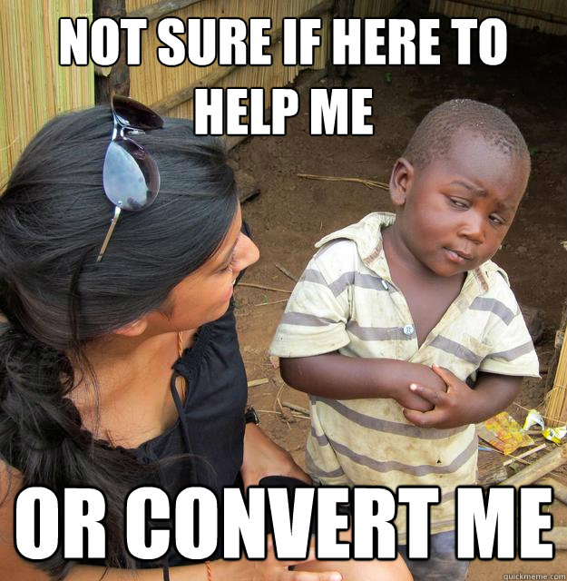 not sure if here to help me or convert me -