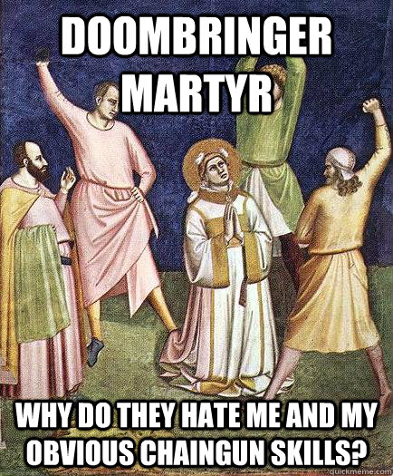 doombringer martyr why do they hate me and my obvious chaing - martyr