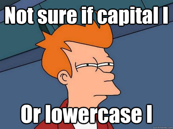 not sure if capital i or lowercase l - Futurama Fry