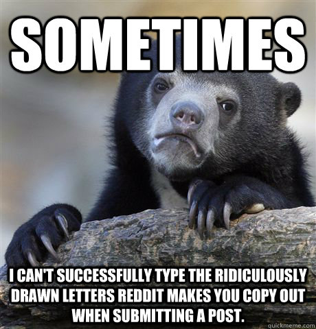 sometimes i cant successfully type the ridiculously drawn l - Confession Bear