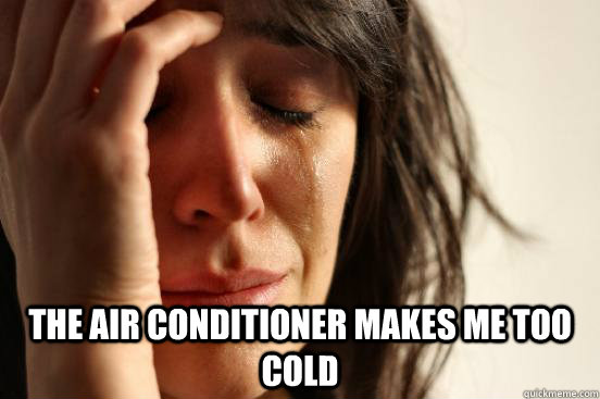 the air conditioner makes me too cold - First World Problems