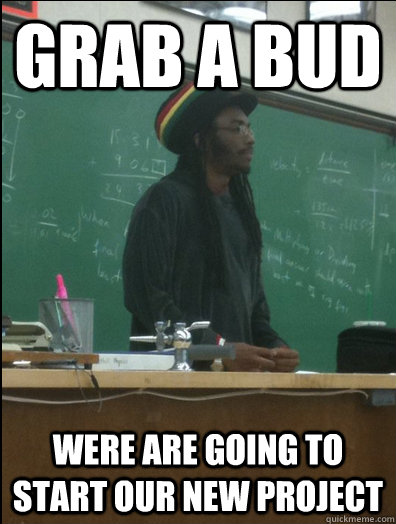 grab a bud were are going to start our new project - Rasta Science Teacher