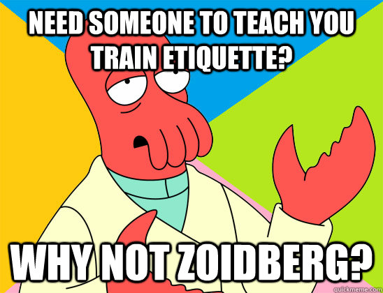 need someone to teach you train etiquette why not zoidberg - Futurama Zoidberg