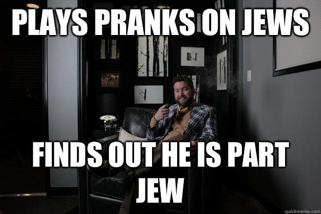 Plays pranks on jews Finds out he is part jew - benevolent bro burnie