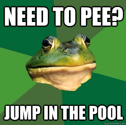 need to pee jump in the pool - Foul Bachelor Frog
