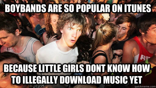 boybands are so popular on itunes because little girls dont - Sudden Clarity Clarence