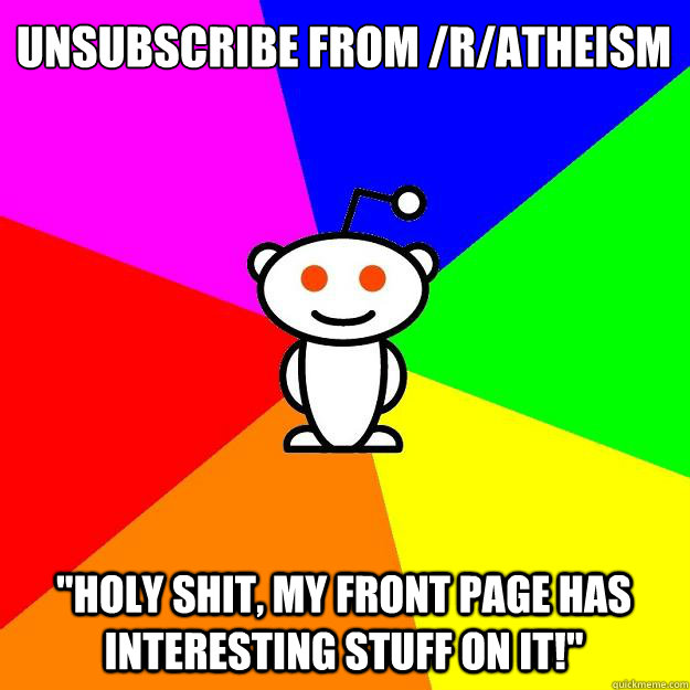 unsubscribe from ratheism holy shit my front page has i - Reddit Alien