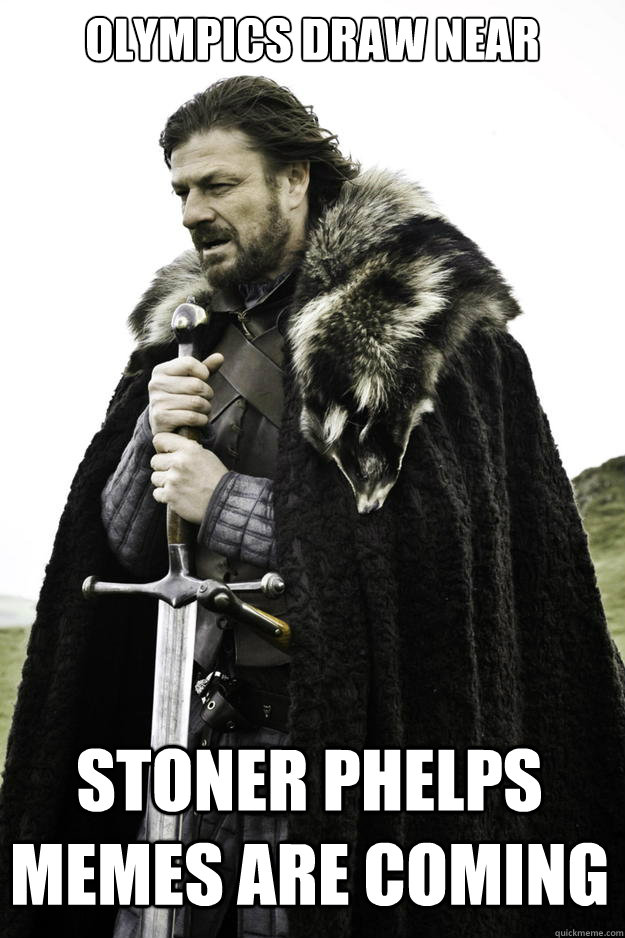 olympics draw near stoner phelps memes are coming - Winter is coming
