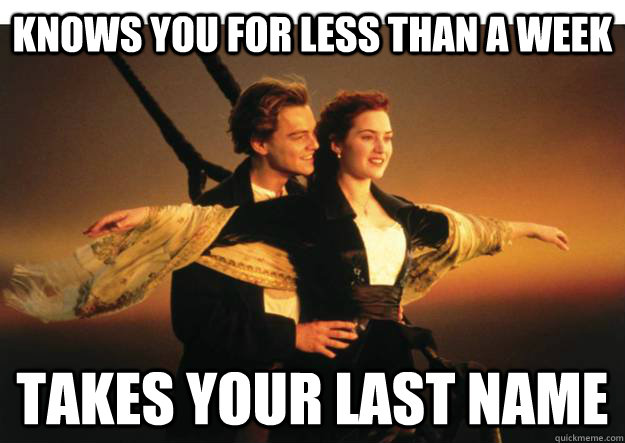 knows you for less than a week takes your last name -