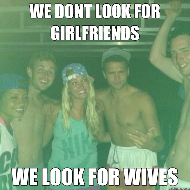 WE DONT LOOK FOR GIRLFRIENDS WE LOOK FOR WIVES - momos