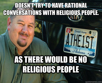 doesnt try to have rational conversations with religious pe - American Atheist