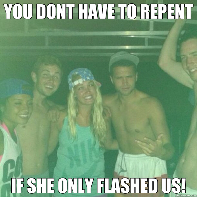 YOU DONT HAVE TO REPENT IF SHE ONLY FLASHED US! - momos