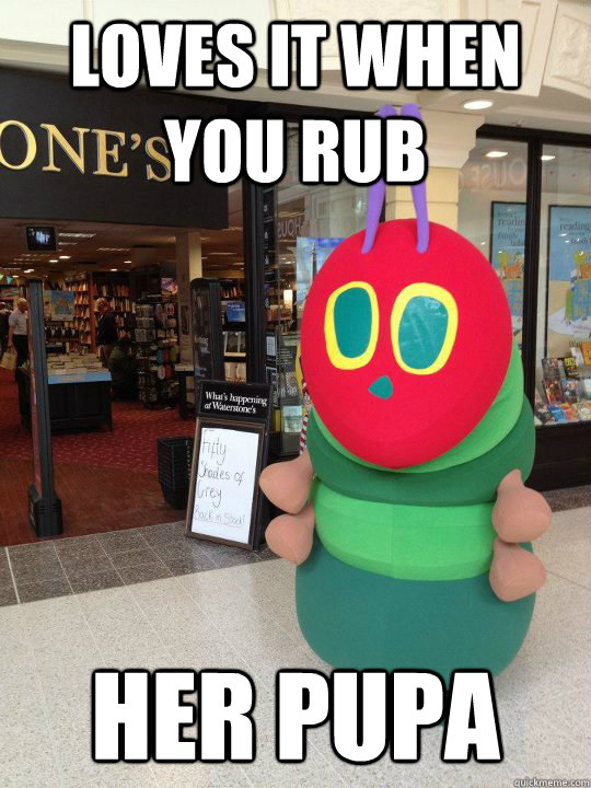 caterpillar girlfriend loves it when..