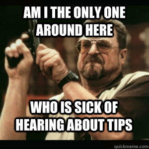 am i the only one around here who is sick of hearing about t - AM I THE ONLY ONE AROUND HERE