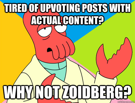 tired of upvoting posts with actual content why not zoidber - Futurama Zoidberg