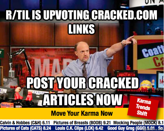 rtil is upvoting crackedcom links post your cracked articl - Mad Karma with Jim Cramer