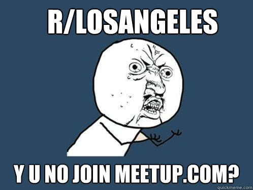 rlosangeles y u no join meetupcom - Y U No