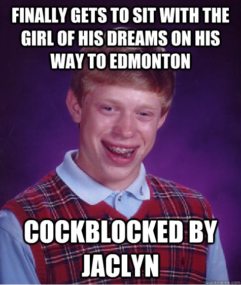 finally gets to sit with the girl of his dreams on his way t - Bad Luck Brian
