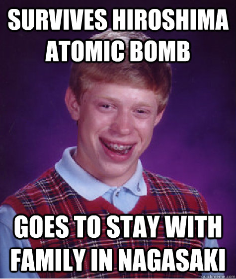 survives hiroshima atomic bomb goes to stay with family in n - Bad Luck Brian