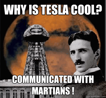 why is tesla cool communicated with martians - hipster tesla