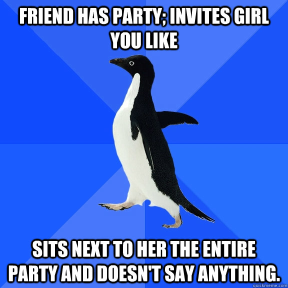 friend has party invites girl you like sits next to her the - Socially Awkward Penguin
