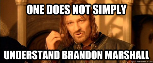 one does not simply understand brandon marshall - One Does Not Simply