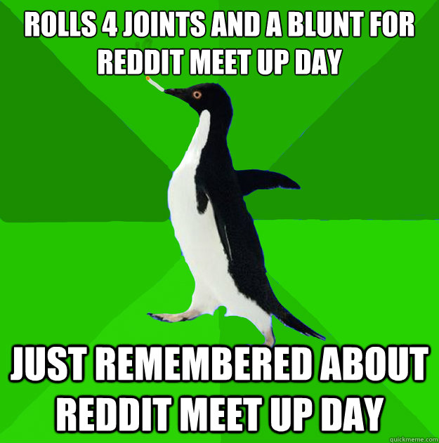 rolls 4 joints and a blunt for reddit meet up day just remem - Stoner Penguin
